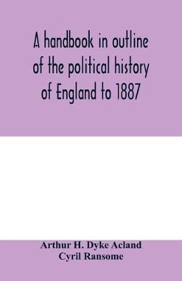 Book cover for A handbook in outline of the political history of England to 1887