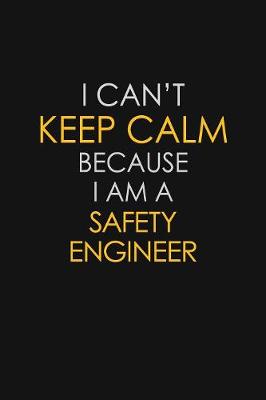 Book cover for I Can't Keep Calm Because I Am A Safety Engineer