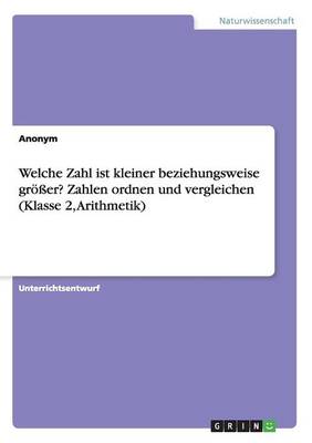 Book cover for Welche Zahl ist kleiner beziehungsweise groesser? Zahlen ordnen und vergleichen (Klasse 2, Arithmetik)