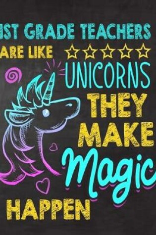 Cover of 1st Grade Teachers are like Unicorns They make Magic Happen