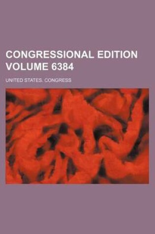 Cover of Congressional Edition Volume 6384