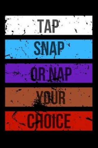 Cover of Tap Snap or Nap Your Choice