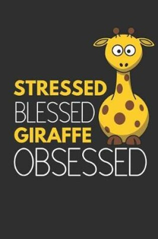 Cover of Stressed Blessed Giraffe Obsessed