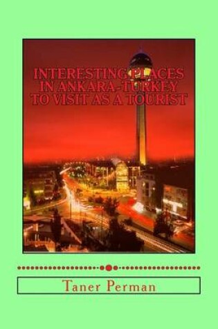 Cover of Interesting Places in Ankara-Turkey to Visit as a Tourist