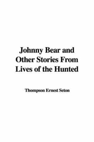Cover of Johnny Bear and Other Stories from Lives of the Hunted