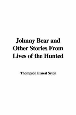 Book cover for Johnny Bear and Other Stories from Lives of the Hunted