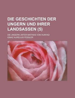 Book cover for Die Geschichten Der Ungern Und Ihrer Landsassen (5)