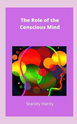 Book cover for The Role of the Conscious Mind