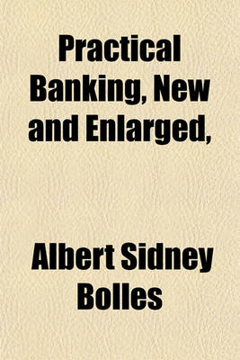 Book cover for Practical Banking, New and Enlarged,