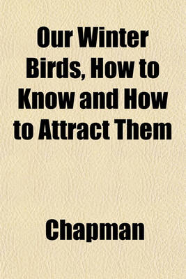 Book cover for Our Winter Birds, How to Know and How to Attract Them