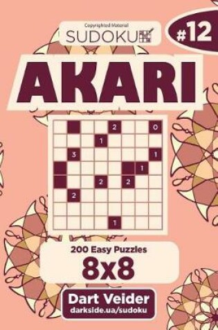 Cover of Sudoku Akari - 200 Easy Puzzles 8x8 (Volume 12)