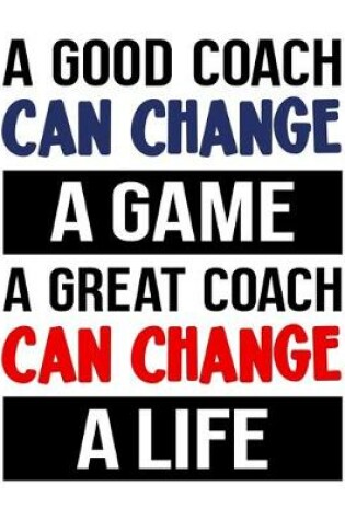 Cover of A Good Coach Can Change a Game. A Great Coach Can Change a Life