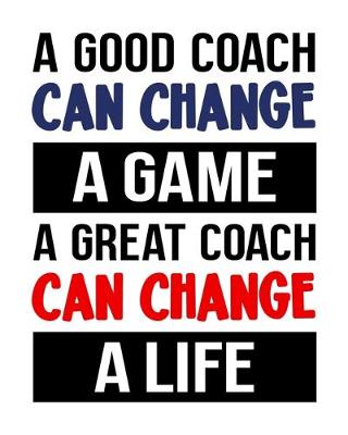 Book cover for A Good Coach Can Change a Game. A Great Coach Can Change a Life