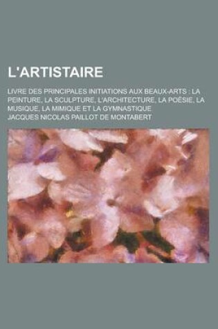 Cover of L'Artistaire; Livre Des Principales Initiations Aux Beaux-Arts