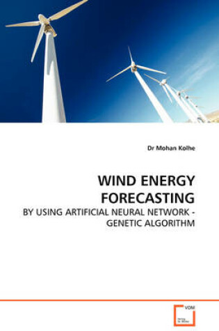 Cover of Wind Energy Forecasting - By Using Artificial Neural Network - Genetic Algorithm