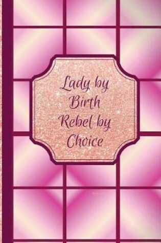 Cover of Lady by Birth Rebel by Choice- Masticate