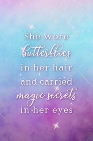 Cover of She Wore Butterflies In Her Hair And Carried Magic Secrets In Her Eyes