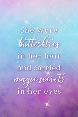 Book cover for She Wore Butterflies In Her Hair And Carried Magic Secrets In Her Eyes