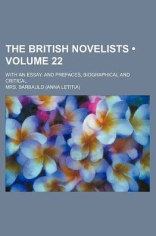 Cover of The British Novelists (Volume 22); With an Essay, and Prefaces, Biographical and Critical