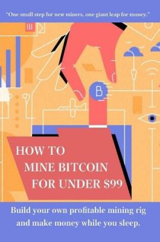 Cover of How to mine bitcoin for under $99
