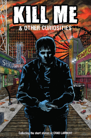 Cover of Kill Me And Other Curiosities