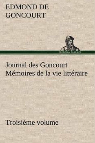 Cover of Journal des Goncourt (Troisième volume) Mémoires de la vie littéraire