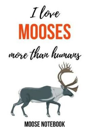 Cover of I Love Mooses More Than Humans