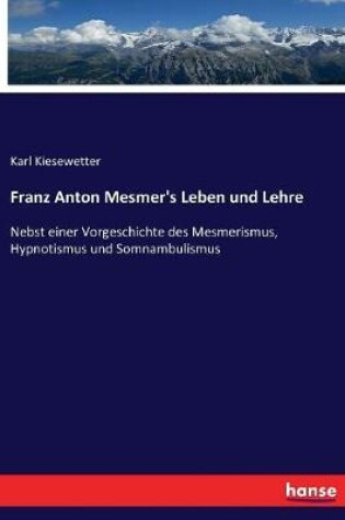 Cover of Franz Anton Mesmer's Leben und Lehre