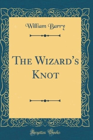 Cover of The Wizard's Knot (Classic Reprint)