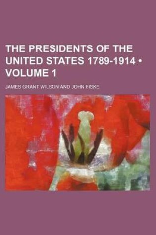 Cover of The Presidents of the United States 1789-1914 (Volume 1)