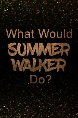 Cover of What Would Summer Walker Do?