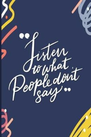 Cover of Listen to What People Don't Say