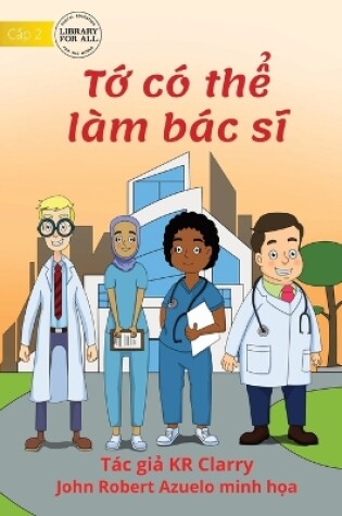 Cover of I Can Be A Doctor - T&#7899; có th&#7875; làm bác s&#297;