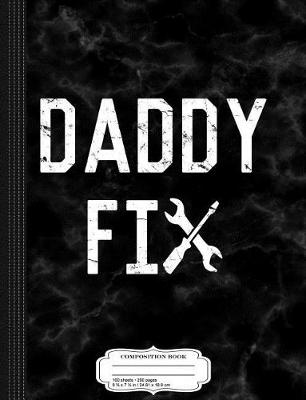 Book cover for Daddy Fix Composition Notebook