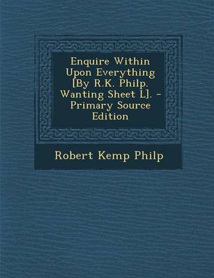 Book cover for Enquire Within Upon Everything [By R.K. Philp. Wanting Sheet L].