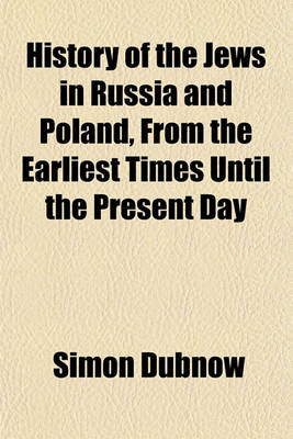 Book cover for History of the Jews in Russia and Poland, from the Earliest Times Until the Present Day (Volume 3); From the Accession of Nicholas II, Until the Present Day, with Bibliography and Index