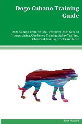 Cover of Dogo Cubano Training Guide Dogo Cubano Training Book Features