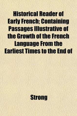 Cover of Historical Reader of Early French; Containing Passages Illustrative of the Growth of the French Language from the Earliest Times to the End of