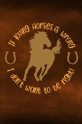 Book cover for If Loving horses Is wrong I Don't Want To Be Right