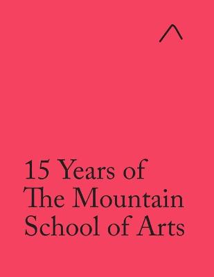 Cover of 15 Years of The Mountain School of Arts (International Edition)