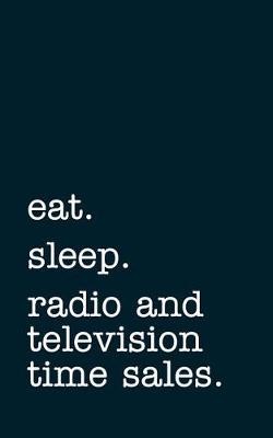 Book cover for eat. sleep. radio and television time sales. - Lined Notebook