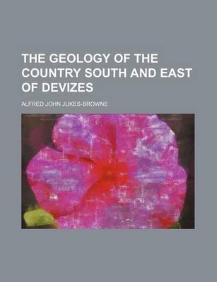 Book cover for The Geology of the Country South and East of Devizes