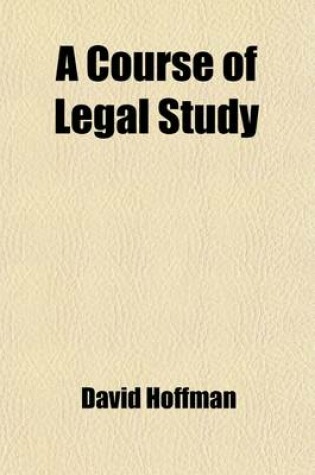 Cover of A Course of Legal Study; Respectfully Addressed to the Students of Law in the United States