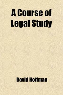 Book cover for A Course of Legal Study; Respectfully Addressed to the Students of Law in the United States