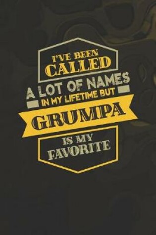 Cover of I've Been Called A Lot Of Names In My Lifetime But Grumpa Is My Favorite