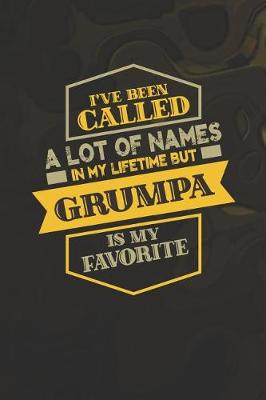 Book cover for I've Been Called A Lot Of Names In My Lifetime But Grumpa Is My Favorite