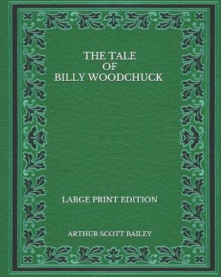 Book cover for The Tale of Billy Woodchuck - Large Print Edition