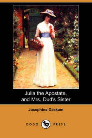 Cover of Julia the Apostate, and Mrs. Dud's Sister (Dodo Press)