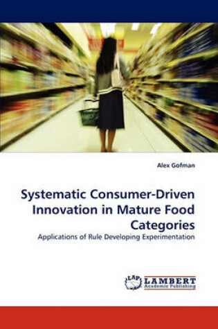 Cover of Systematic Consumer-Driven Innovation in Mature Food Categories