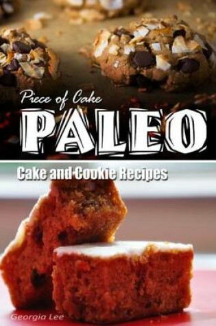 Cover of Piece of Cake Paleo - Cake and Cookie Recipes